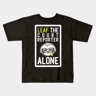 Funny Court Reporter Pun - Leaf me Alone - Gifts for Court Reporters Kids T-Shirt
